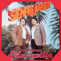 Siempre Arriba - Grupo Maravilla Siempre Arriba - Grupo Maravilla