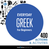 Everyday Greek for Beginners - 400 Actions & Activities: Beginner Greek - Innovative Language Learning, LLC