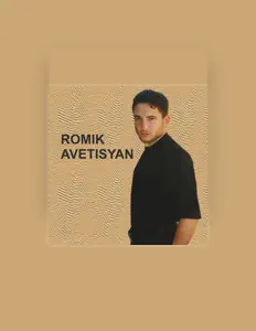 收听 Romik Avetisyan、观看音乐视频、阅读小传、查看巡演日期等 ！