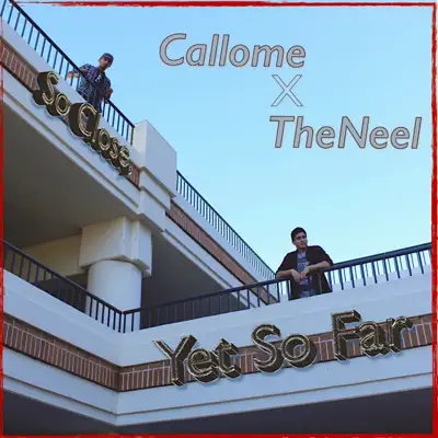 Ascolta 'So Close, Yet So Far' di Callome & the Neel