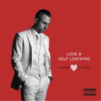 Love & Self Loathing - Astin Clark