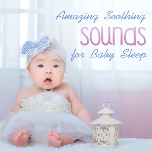 Amazing Soothing Sounds for Baby Sleep: 30 Bedtime Music Collection, Sleep Lullabies for Newborn