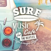 Surf Music Cafe ~ Plays The Beatles Cafe lounge Style artwork