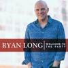 Ryan Long - Welcome to the party