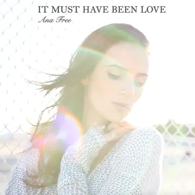 It Must Have Been Love - Single - Ana Free