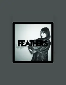 Escucha a Feathers, mira videos musicales, lee su biografía, consulta las fechas de las gira y más.