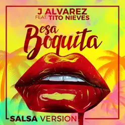 Esa Boquita (Salsa Version) [feat. Tito Nieves] - Single - J Alvarez