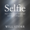 Selfie: How We Became So Self-Obsessed and What It's Doing to Us (Unabridged) - Will Storr