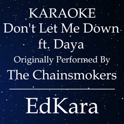 Don't Let Me Down (Originally Performed by the Chainsmokers feat. Daya) [Karaoke No Guide Melody Version]