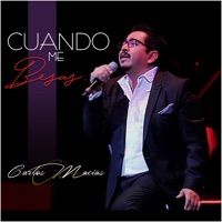 Cuando Me Besas [En Vivo] - Single - Carlos Macías