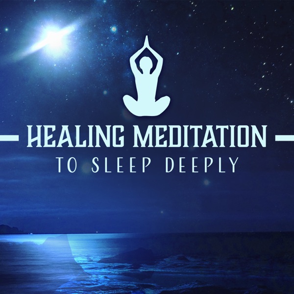 Healing Meditation to Sleep Deeply: Treatment of Sleep Disorders & Insomnia, Serenity Music for Relaxation, Cure for Trouble Sleeping