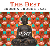 The Best Buddha Lounge Jazz 2017: Relaxing Instrumental Songs Collection, Sexy Saxophone, Acoustic Guitar, Smooth Piano Bar, Spanish Background Music