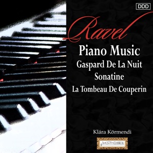 Ravel: Piano Music Gaspard De La Nuit - Sonatine - La Tombeau De Couperin