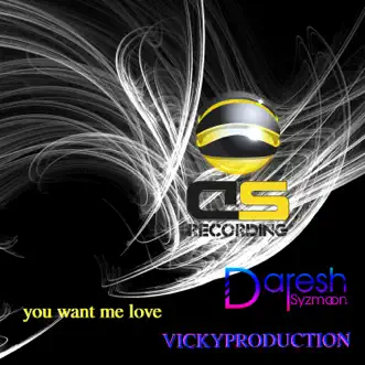 You Want Me Love - Single by Daresh Syzmoon & Vickyproduction album reviews, ratings, credits