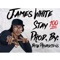 Stay 100 - James White lyrics
