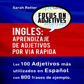 Inglés: Aprendizaje de adjetivos por via rapida [English: Learning Adjectives Fast]: Los 100 adjetivos más usados en inglés con 800 frases de ejemplo [The 100 Most Used Adjectives in English with 800 Example Phrases] (Unabridged)