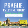 Prague, Czech Republic: Travel Guide Book - a Comprehensive 5-Day Travel Guide to Prague, Czech Republic & Unforgettable Czech Travel: Best Travel Guides to Europe Series, Book 7 (Unabridged) - Passport to European Travel Guides