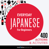 Everyday Japanese for Beginners - 400 Actions & Activities: Beginner Japanese #1 (Unabridged) - Innovative Language Learning, LLC