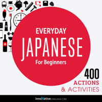 Everyday Japanese for Beginners - 400 Actions & Activities: Beginner Japanese #1 (Unabridged)