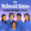 The McDonald Sisters - Prayer Changes Things