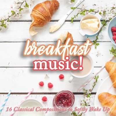 Breakfast Music!: 16 Classical Compositions to Softly Wake Up