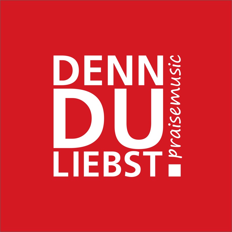 Denn du liebst!
