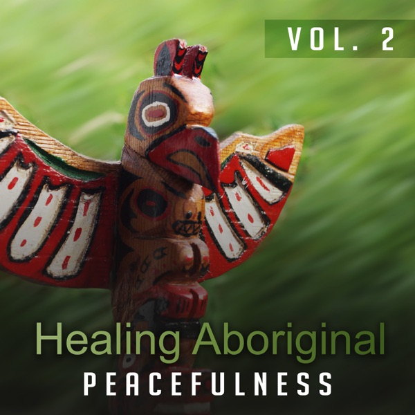 Healing Aboriginal Peacefulness Vol. 2: Heavenly Dreaming, Mindfulness, Holistic Massage, Traditional Meditation, Native Tribes Songs