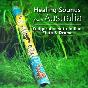 Healing Sounds from Australia: Didgeridoo with Indian Flute & Drums, Ethnic Meditation Rhythmic Music, Deep Spiritual Journey, Wisdom of Tribal Spirit