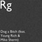 Dog a Bitch (feat. Young Rich & Mike Sherm) - RG lyrics