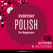 Everyday Polish for Beginners - 400 Actions &amp; Activities: Beginner Polish #1 (Unabridged) - Innovative Language Learning, LLC Cover Art