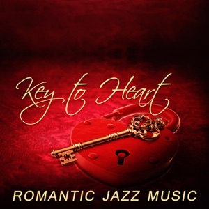 Key to Heart: Romantic Jazz Music – Deep Sounds of Piano, Romantic Memories, Jazz Sounds for Special Occasion, Jazz Music for Lovers and Wedding