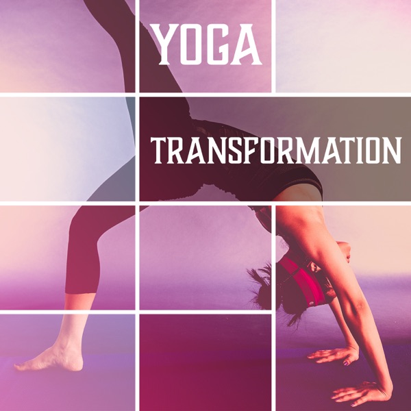 Yoga Transformation: Music to Focus and Clear Your Mind, Meditation Practice for Mind Body Healing, Strength & Energy