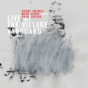 Live at the Village Vanguard (feat. Marc Ribot, Henry Grimes & Chad Taylor)
