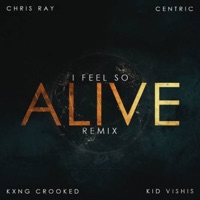 I Feel So Alive REMIX (feat. KXNG Crooked, Chris Ray & Kid Vishis) - Single - Centric