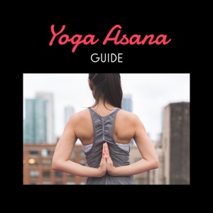 Yoga Asana Guide – Strength and Flexibility, Natural Therapy, Serenity Sounds, True Blissful and Stress Relief, Stillness of Being