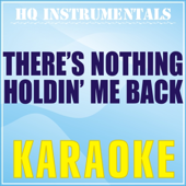 There's Nothing Holdin' Me Back (Karaoke Instrumental) [Originally Performed by Shawn Mendes]