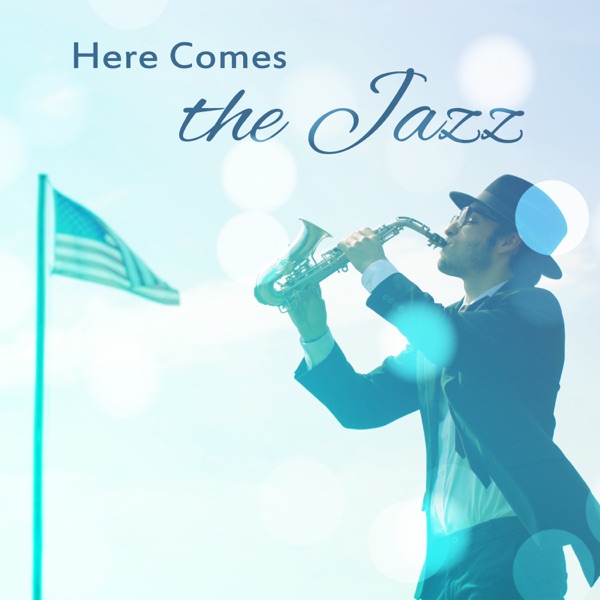 Here Comes the Jazz: Top Smooth Jazz Music for Party, Romantic Dinner, Coffee Break, Easy Listening, Good Mood Sounds