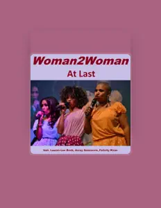 Woman2Woman: песни, клипы, биография, даты выступлений и многое другое.