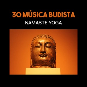 30 Música Budista: Namaste Yoga (Música de Meditación Superior, Sonidos Pacíficos para Relajarse, Mejor para la Terapia del Sueño)