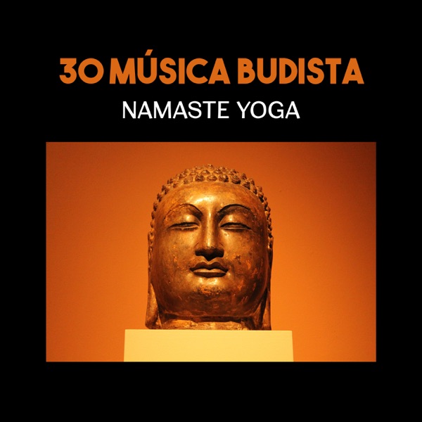30 Música Budista: Namaste Yoga (Música de Meditación Superior, Sonidos Pacíficos para Relajarse, Mejor para la Terapia del Sueño)