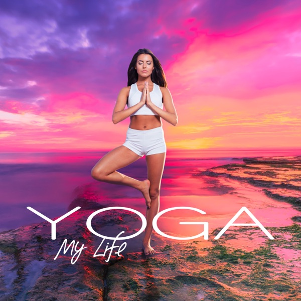Yoga My Life: Top Yoga Music, Hatha, Mindfulness Practice, Inner Balance Chakra Meditation