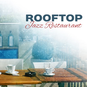 Rooftop Jazz Restaurant: Background Dinner Party Music, Cafe Bar Lounge, Relaxing Instrumental Songs for Date Night