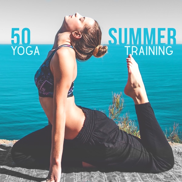 50 Summer Yoga Training: Peaceful Ambient Songs for Mindfulness Meditation, Yoga Poses, Total Relax Body and Mind, Stress Free