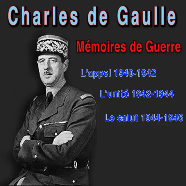 Mémoires de guerre : L'appel (1940-42), L'unité (1942-44), Le Salut (1944-46)
