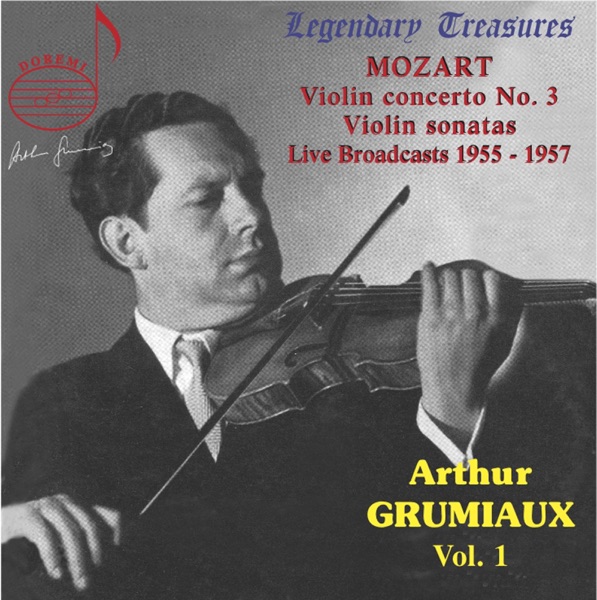 Arthur Grumiaux, Vol. 1: Mozart Violin Concerto No. 3 & Violin Sonatas (Live)