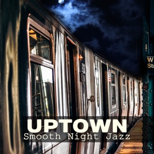 Uptown Smooth Night Jazz – The Best Music, Lovers Night, Romantic Dinner, Relax Zone, Midnight Lounge