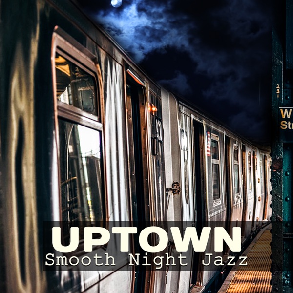 Uptown Smooth Night Jazz – The Best Music, Lovers Night, Romantic Dinner, Relax Zone, Midnight Lounge