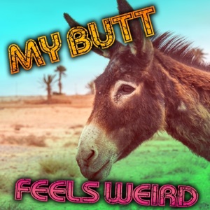 My Butt Feels Weird (Ask Your Grandma) - Single