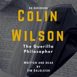 The Guerilla Philosopher: Colin Wilson and Existentialism (Colin Wilson Studies) (Unabridged)