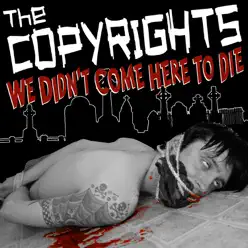 We Didn't Come Here to Die - The Copyrights